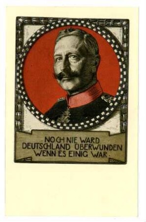 Noch nie ward Deutschland überwunden, wenn es einig war (Wilhelm II.)