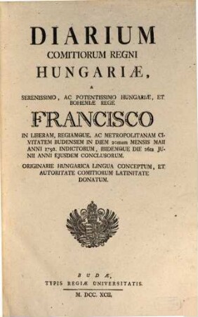 Diarium Comitiorum Regni Hungariae, 1792 = Sessio 1 (22. Mai) - 18 (26. Juni)