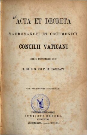 Acta et decreta sacrosancti et oecumenici Concilii Vaticani : die 8. decembris 1869 a SS. N. Pio P. IX. inchoati