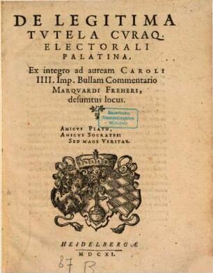 De Legitima Tutela Curaq. Electorali Palatina, Ex integro ad auream Caroli IIII. Imp. Bullam Commentario Marquardi Freheri, desumtus locus