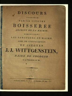 Discours prononcé par le citoyen Boisserée adjoint de la Mairie, remplissant les fonctions de maire, lors de l'installation du citoyen J. J. Wittgenstein, maire de Cologne