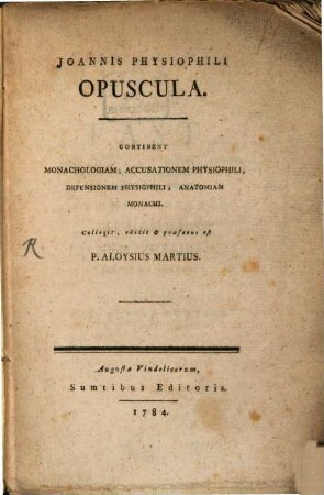Ioannis Physiophili Opuscula : Continent Monachologiam; Accusationem Physiophili; Defensionem Physiophili; Anatomiam Monachi