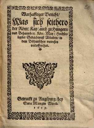 Warhafftiger Bericht, Was sich seithero der Röm. Kay. ... May. ... Ableiben, in dem Böhmischen vnwesen verloffen hat