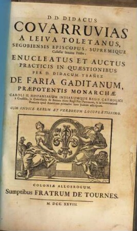 Didacus Covarruvias a Leiva enucleatus ... Practicis in Quaestionibus
