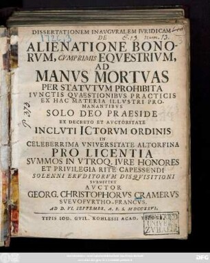 Dissertationem Inavgvralem Ivridicam De Alienatione Bonorvm, Cvmprimis Eqvestrivm, Ad Manvs Mortvas Per Statvtvm Prohibita Ivnctis Quaestionibvs Practicis Ex Hac Materia Illustri Promanantibvs