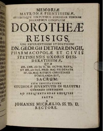 Memoriae Matronae Pientissimae Omnibusq[ue] Virtutibus Egregiam Feminam Decentibus Conspicuae Dorotheae Reisigs ...