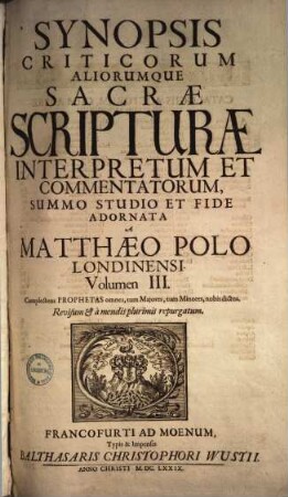 Synopsis Criticorvm Aliorumque Sacrae Scripturae Interpretum Et Commentatorum, 3. Complectens Prophetas omnes, tum Majores, tum Minores, nobis dictos