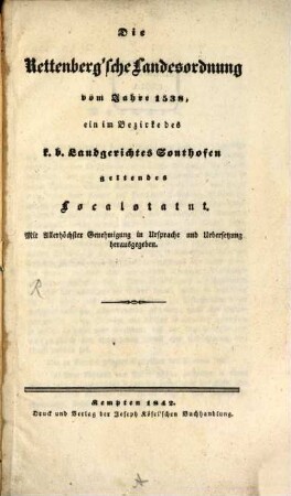Die Rettenberg'sche Landes-Ordnung v. J. 1538 : ein im Bezirke k.b. Landgerichts Sonthofen geltendes Localstatut ; mit allerhöchster Genehmigung in Ursprache und Übersetzung herausgegeben
