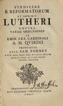 Vindiciae b. reformatorum et imprimis Lutheri contra varias objectiones ab ... Cardinali A.M. Qvirini propositas
