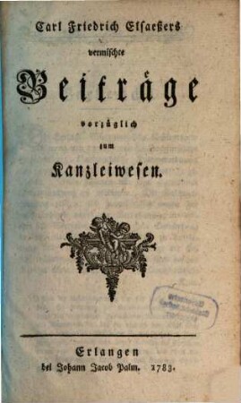 Carl Friedrich Elsaeßers vermischte Beiträge vorzüglich zum Kanzleiwesen