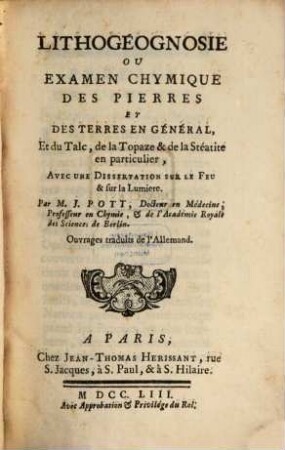 Lithogéognosie : Ou Examen Chymique Des Pierres Et Des Terres En Général, Et du Talc, de la Topaze & de la Stéatite en pariculier, Avec Une Dissertation Sur le Feu & sur la Lumiere