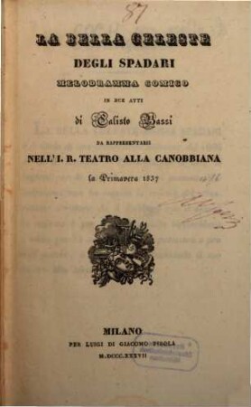 La bella Celeste degli Spadari : melodramma comico in due atti ; da rappresentarsi nell'I. R. Teatro alla Canobbiana la primavera 1837