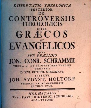 Dissertatio Theologica De Controversiis Theologicis Inter Græcos Et Evangelicos, Dissertatio Theologica Posterior ... : ... D. XVI. Octobr. MDCCXXVI. ...