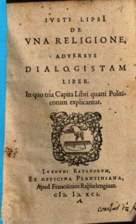 Ivsti Lipsi De Vna Religione, Adversvs Dialogistam Liber : In quo tria Capita Libri quarti Politicorum explicantur