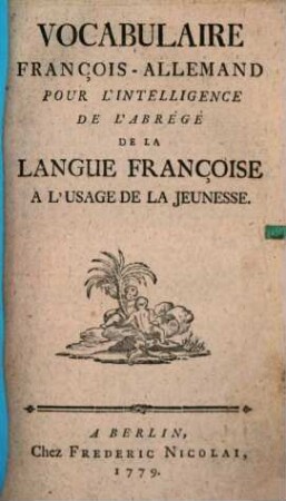Vocabulaire François-Allemand Pour L'Intelligence De L'Abrégé De la Langue Françoise A L'Usage De La Jeunesse