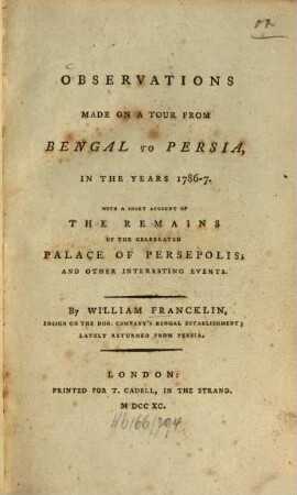Observations made on a tour from Bengal to Persia, in the years 1786 - 7 : with a short account of the remains of the celebrated Palace of Persepolis ; and other interesting events