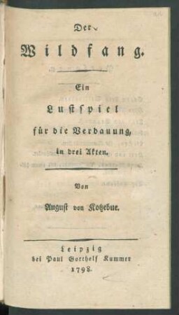 Der Wildfang : Ein Lustspiel für die Verdauung, in drei Akten