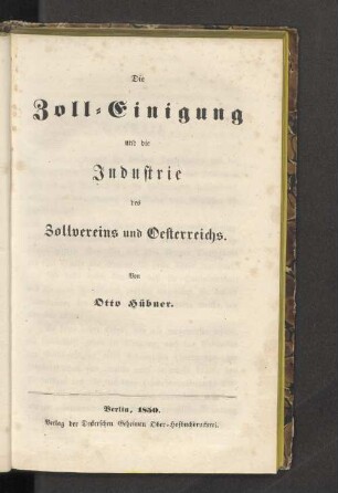 Die Zoll-Einigung und die Industrie des Zollvereins und Oesterreichs