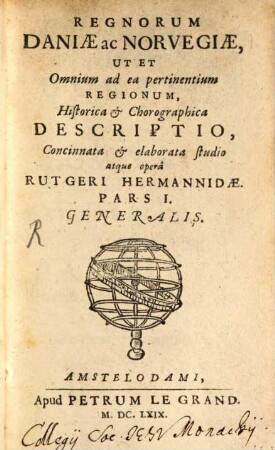 Regnorum Daniae ac Norvegiae, Ut Et Omnium ad ea pertinentium Regionum, Historica & Chorographica Descriptio. 1, Generalis