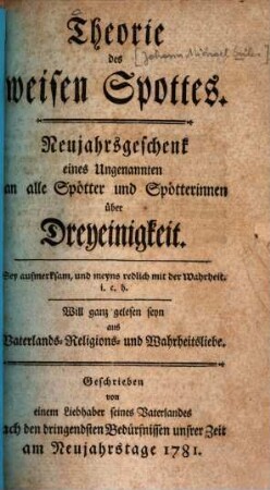 Theorie des weisen Spottes : Neujahrsgeschenk eines Ungenannten an alle Spötter und Spötterinnen über Dreyeinigkeit