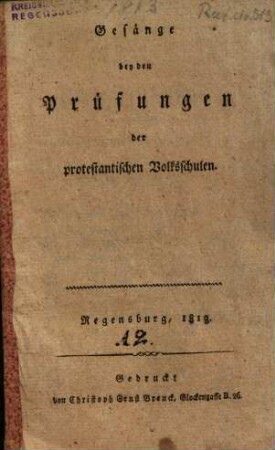 Gesänge bey den Prüfungen der protestantischen Volksschulen : Regenbsurg, 1813