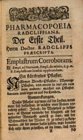 Des Berühmten Englischen Medici und weiland vornehmsten Practici zu Londen, Herrn D. Johann Radcliffs Praescripta Oder: Recepte : Nebst eines Englischen Medici nützlichen Anmerckungen, anlangend besagter Praescriptorum Eigenschafft und Gebrauch in allerhand innerlichen und äußerlichen Gebrechen und Kranckheiten, als ein dritter Theil des Englischen Artzney-Büchleins