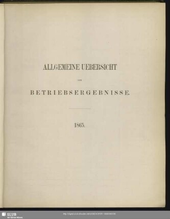 Allgemeine Uebersicht der Betriebsergebnisse : 1865