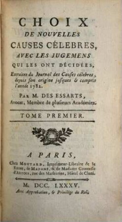 Choix De Nouvelles Causes Célèbres, Avec Les Jugemens Qui Les Ont Décidées : Extraites du Journal des Causes célèbres, depuis son origine jusques et compris l'année 1782. 1