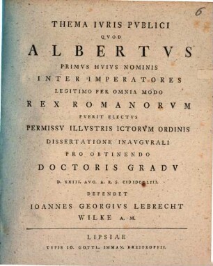 Thema Ivris Pvblici Qvod Albertvs Primvs Hvivs Nominis Inter Imperatores Legitimo Per Omnia Modo Rex Romanorvm Fverit Electvs