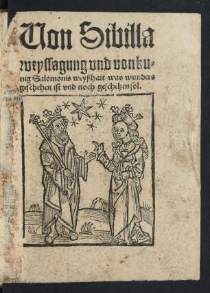 Von Sibilla || weyssagung vnd von ku=||nig Salomonis weyßhait/ was wunders || geschehen ist vnd noch geschehen sol.||