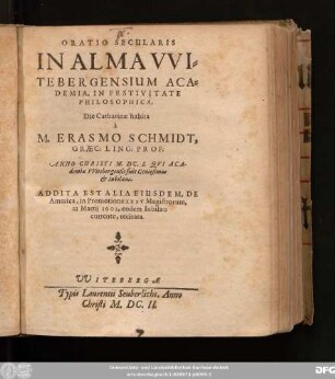 Oratio Secularis In Alma Witebergensium Academia, In Festivitate Philosophica : Anno Christi M.DC.I. Qui Academiae Witebergensis fuit Centesimus & Iubilaeus