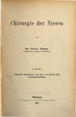 Chirurgie der Nieren, 1. Glückliche Extirpation einer Niere zur Heilung einer Harnleiter-Bauchfistel