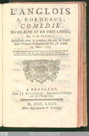 L' Anglois A Bordeaux : Comédie En Un Acte Et En Vers Libres ; Représentée pour la premiere fois par les Comédiens François Ordinaires du Roi, le Lundi 14 Mars 1763