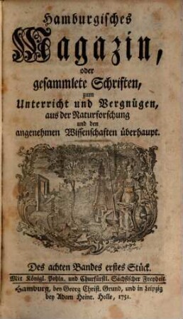 Hamburgisches Magazin, oder gesammlete Schriften, aus der Naturforschung und den angenehmen Wissenschaften überhaupt. 8, 8. 1751