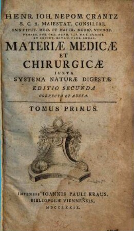 Henr. Ioh. Nepom. Crantz ... Materiae Medicae Et Chirurgicae ... Editio Secunda Correcta Et Aucta : Iuxta Systema Naturae Digesta, 1