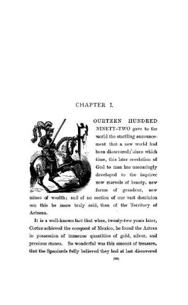 CHAPTER I. - The Marvels of the New World. ? Cortez in Mexico. ?Montezuma?s Wealth. ? The Kingdom of Cibola. ? Montczuma's Treasure-house.?The Spanish Conqueror's Expedition to Cibola. ? Father Niza's Explora