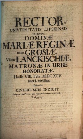 Rector Universitatis Lipsiensis exequias Dominae Mariae Reginae, natae Grosiae, viduae Lanckischiae ... hodie VIII. Febr. ... faciendas ... indicit : [Continentur exempla multorum, qui repentina morte obierunt, aut. Jo. Cypriano]