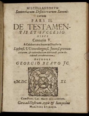 2: Miscellaneorum Sententiarum Definitivarum Saxonicarum Pars ... A Celeberrimis Saxoniae Dicasteriis Lipsensi, Wittenbergensi, Ienensi pronunciatarum, & rationibus tam dubitandi, quam decidendi corroboratarum. 2