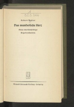 Das wunderliche Herz : neue merkwürdige Begebenheiten