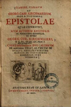 Clarissimorum virorum ad Georg Casp. Kirchmaierum ... Epistolae : quae supersunt, cum eiusdem epistolis ac poematibus nonnullis, ex museo ...