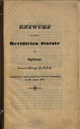 Entwurf zu einem Revidirten Statute der Magdeburger Feuerversicherungs-Gesellschaft : vorgelegt der 9. ausserordentlichen General-Versammlung am 22. August 1849.