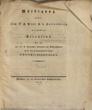 Würdigung einer vom Prof. K. v. Hellersberg verfaßten Recension über den von der K. bair. Akademie der Wissenschaften im J. 1807 herausg. Band historischer Abhandlungen