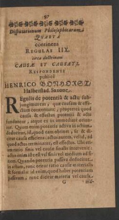 Disputationum Philosophicarum Quarta continens Regulas IIX. circa doctrinam Causae Et Causati. Respondente publice Henrico Bonhorst/ Halberstad. Saxone.
