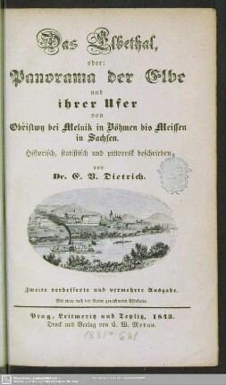 Das Elbethal, oder: Panorama der Elbe und ihrer Ufer von Obřristwy bei Melnik in Böhmen bis Meissen in Sachsen : historisch, statistisch und pittoresk beschrieben