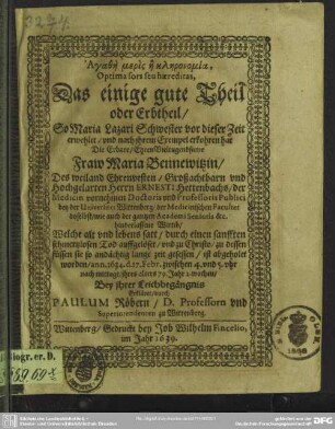 Agathē meris ē klēronomia, Optima sors seu haereditas, Das einige gute Theil oder Erbtheil So Maria Lazari Schwester vor dieser Zeit erwehlet und nach ihrem Exempel erkohren hat : Die ... Maria Bennewitzin, Des ... Ernesti Hettenbachs ... hinterlassene Wittib, Welche ... ist abgeholet worden ann. 1634, d. 17. Febr. ...