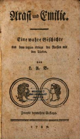 Arast und Emilie : Eine wahre Geschichte aus dem letzten Kriege der Russen mit den Türken