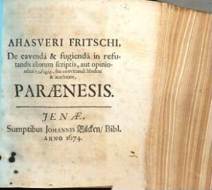 Ahasveri Fritschi, de cavenda et fugienda in refutandis aliorum scriptis, aut opinionibus loidoria, seu convitiandi libidine et acerbitate, paraenesis