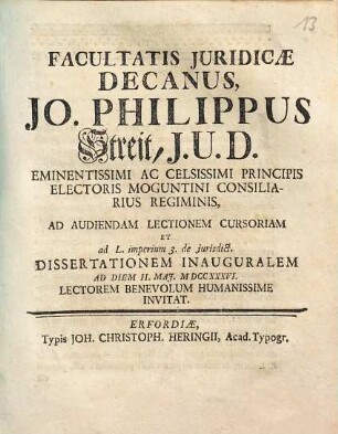 Facultatis Juridicae Decanus, Jo. Philippus Streit, J. U. D. ... Ad Audiendam Lectionem Cursoriam Et ad L. imperium 3. de iurisdict. Dissertationem Inauguralem Ad Diem II. Mai. MDCCXXXVI. Lectorem Benevolum Humanissime Invitat