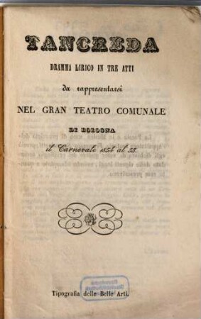 Tancreda : dramma lirico in tre atti ; da rappresentarsi nel Gran Teatro Comunale di Bologna il carnevale 1854 al 55