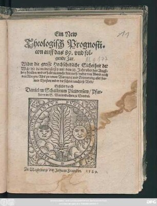 Ein New || Theologisch Prognosti=||con auff das 89. vnd fol=||gende Jar.|| Wider die grosse Hochschedliche Sicherheit der || Welt/ die da meinet sie sey mit dem 88. Jahr vber den Angst=||berg hinüber/ vnd es habe nunmehr kein noth ... || Alles zu trewer Warnung ... || wider die sichere rauchlose Welt/|| Gestellet durch || Danielem Schallerum Plawensem/ Pfar=||herrn in S. Marienkirchen zu Stendal.||